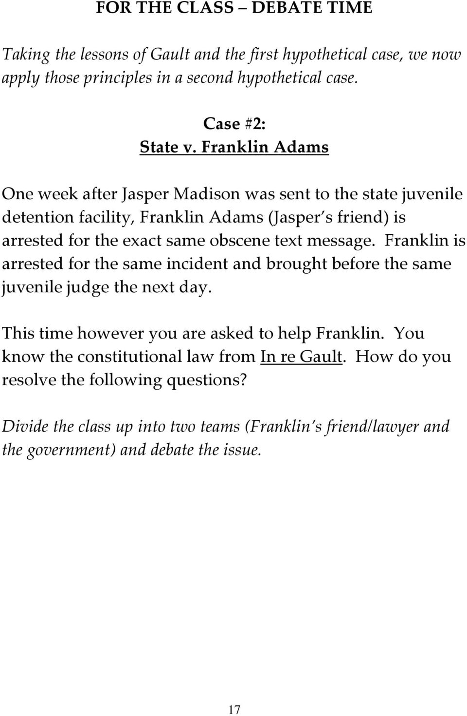 message. Franklin is arrested for the same incident and brought before the same juvenile judge the next day. This time however you are asked to help Franklin.