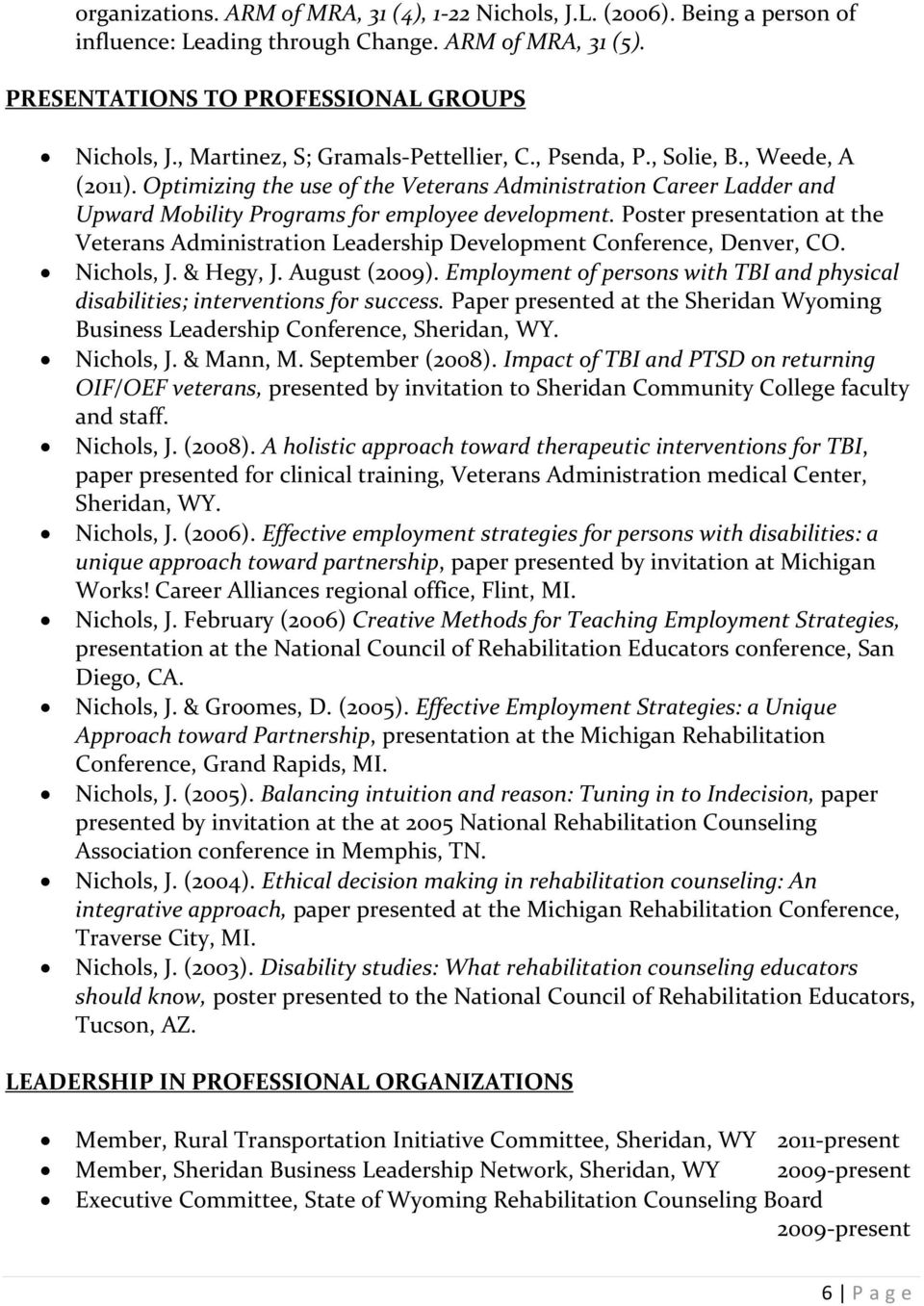 Poster presentation at the Veterans Administration Leadership Development Conference, Denver, CO. Nichols, J. & Hegy, J. August (2009).