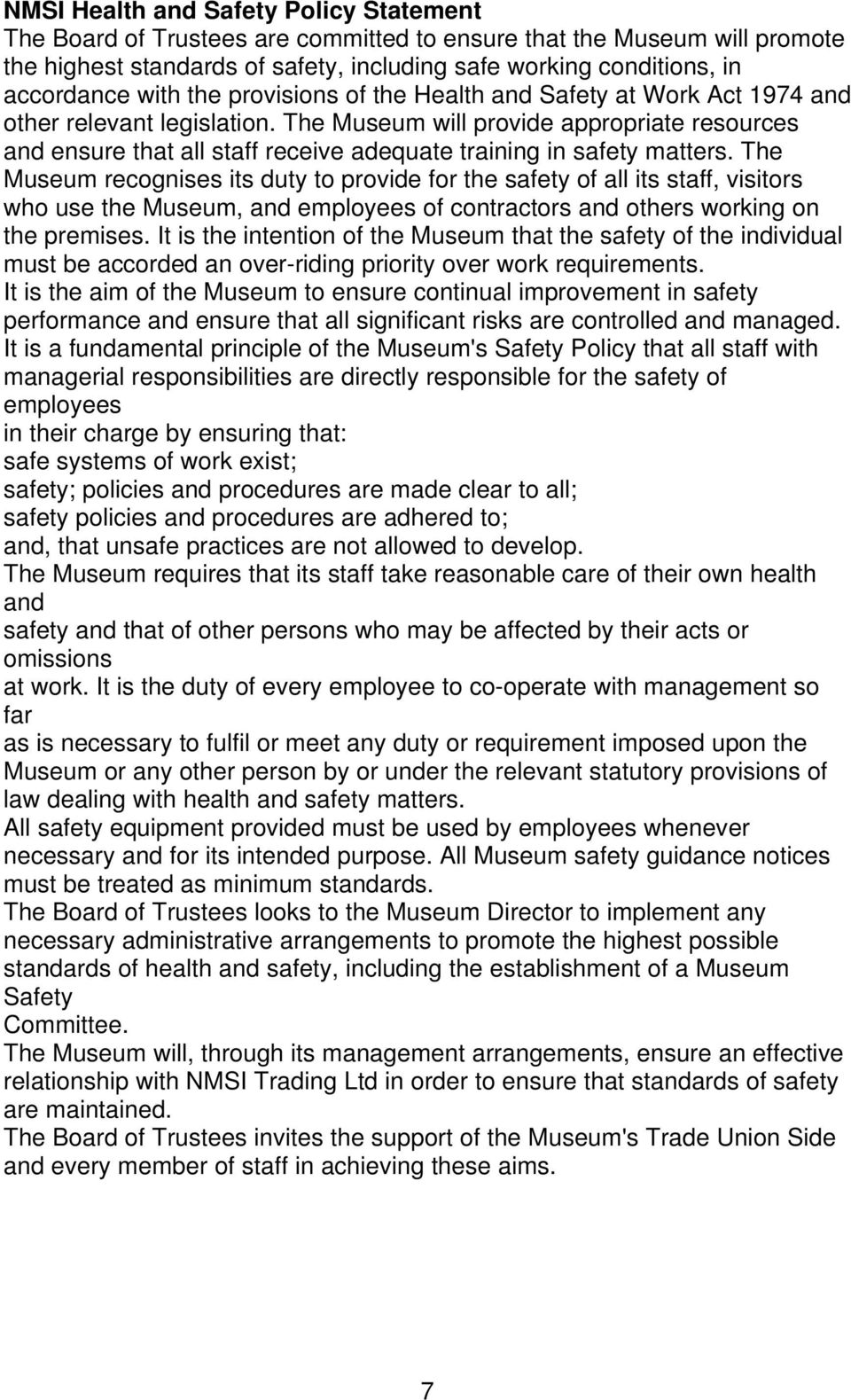 The Museum will provide appropriate resources and ensure that all staff receive adequate training in safety matters.