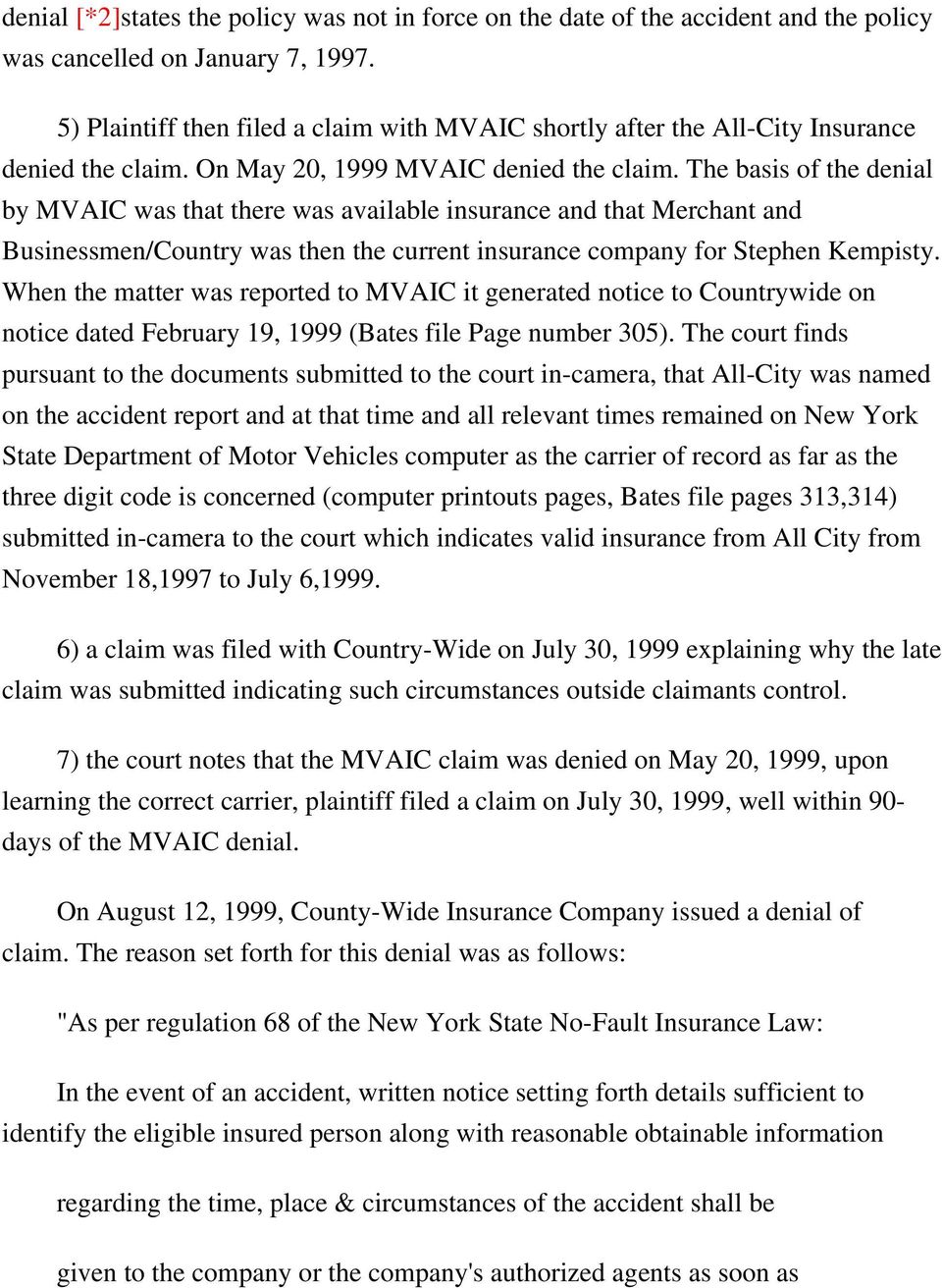 The basis of the denial by MVAIC was that there was available insurance and that Merchant and Businessmen/Country was then the current insurance company for Stephen Kempisty.