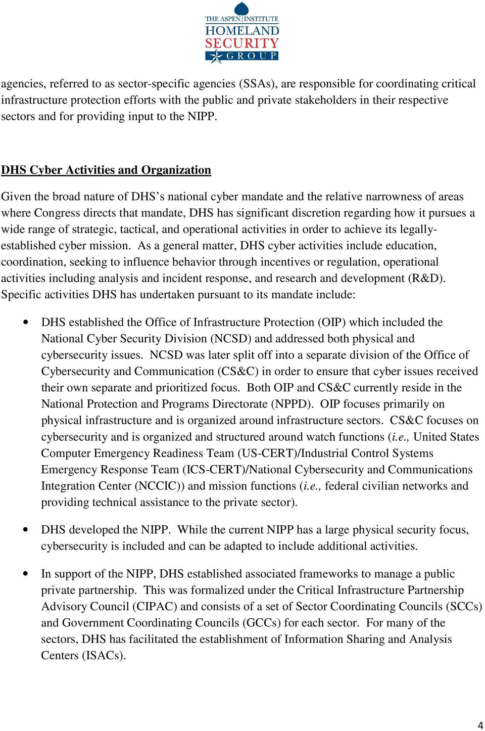 DHS Cyber Activities and Organization Given the broad nature of DHS s national cyber mandate and the relative narrowness of areas where Congress directs that mandate, DHS has significant discretion