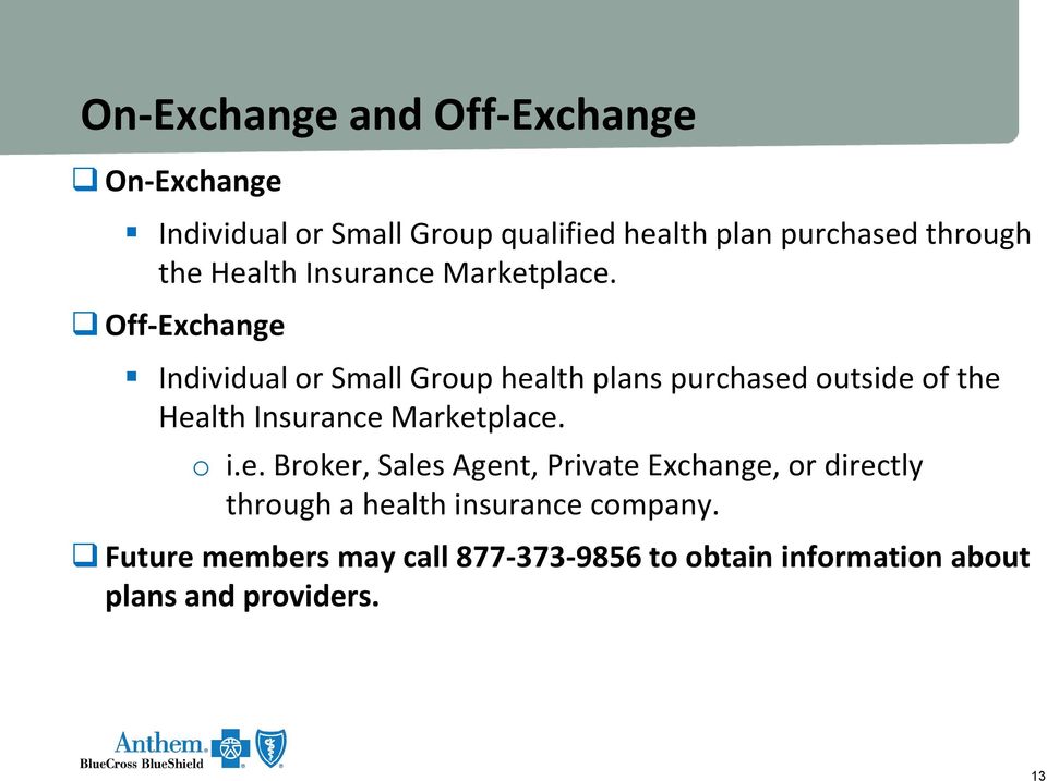 Off-Exchange Individual or Small Group health plans purchased outside of  o i.e. Broker, Sales Agent, Private Exchange, or directly through a health insurance company.