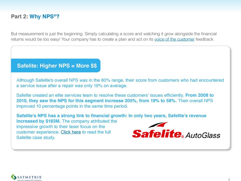 Safelite: Higher NPS = More $$ Although Safelite s overall NPS was in the 80% range, their score from customers who had encountered a service issue after a repair was only 19% on average.