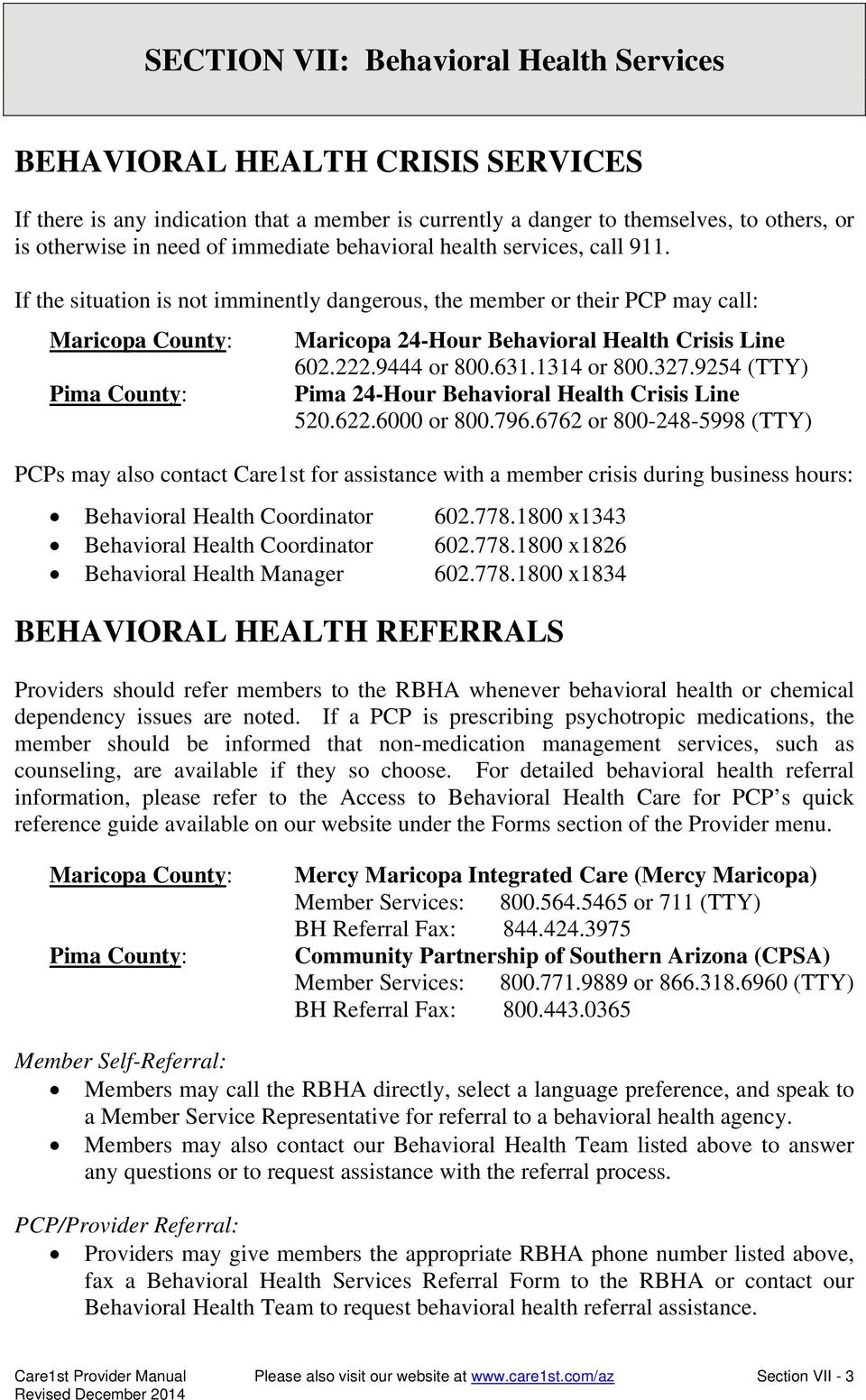 9254 (TTY) Pima 24-Hour Behavioral Health Crisis Line 520.622.6000 or 800.796.