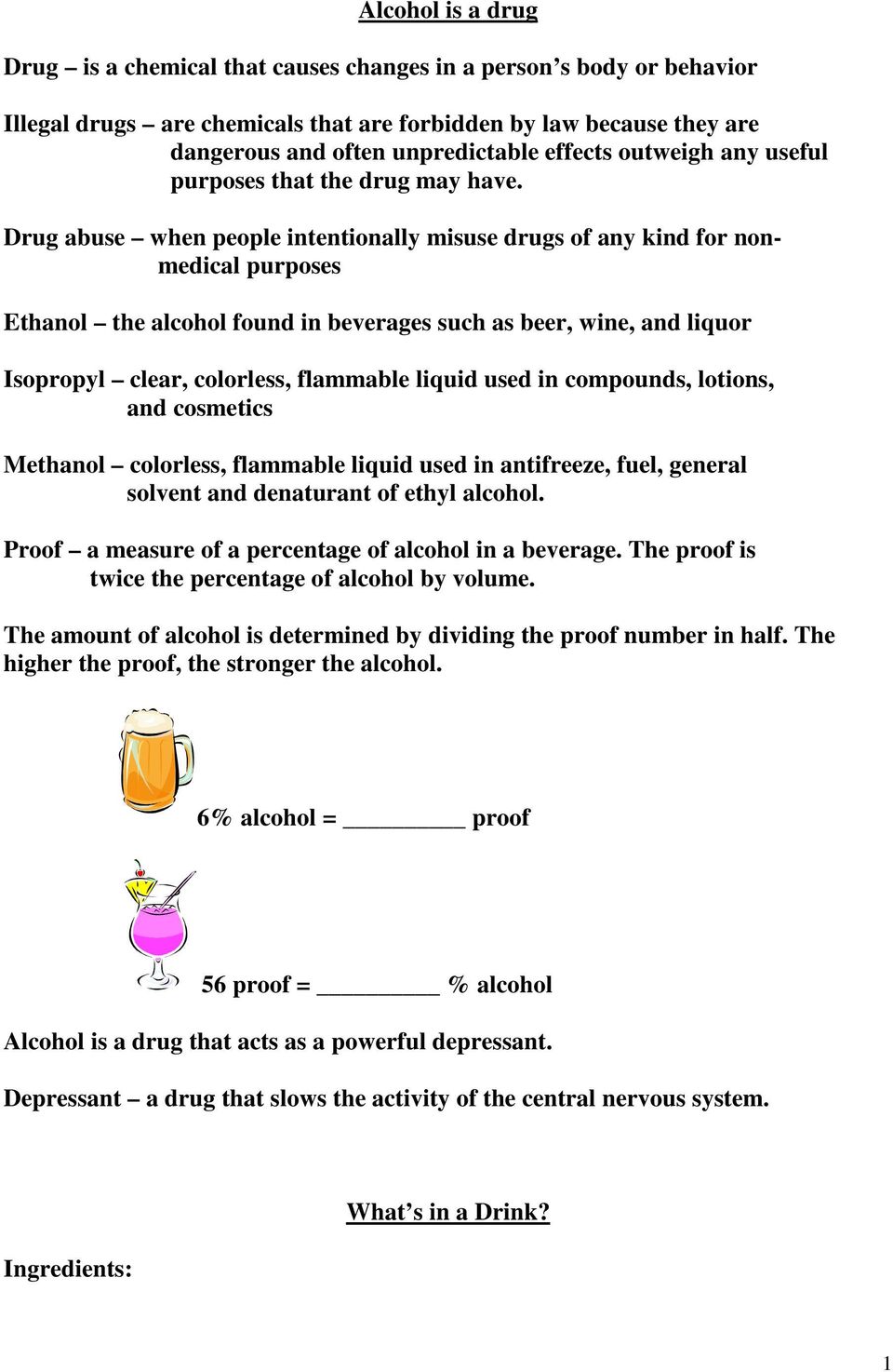 Drug abuse when people intentionally misuse drugs of any kind for nonmedical purposes Ethanol the alcohol found in beverages such as beer, wine, and liquor Isopropyl clear, colorless, flammable