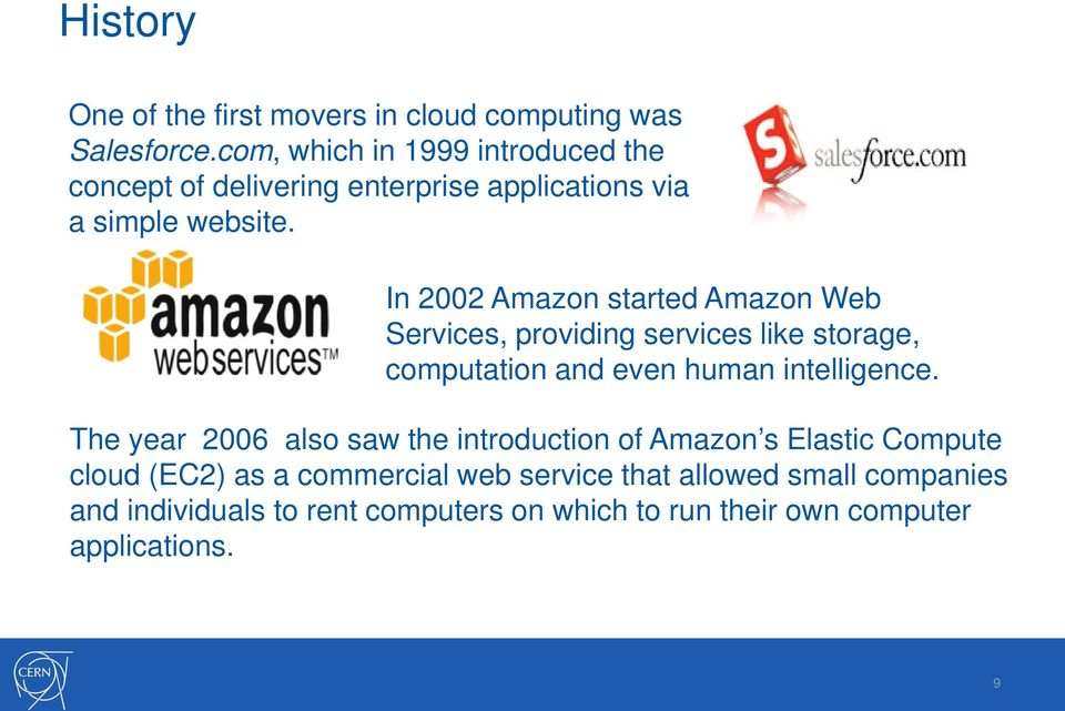 In 2002 Amazon started Amazon Web Services, providing services like storage, computation and even human intelligence.