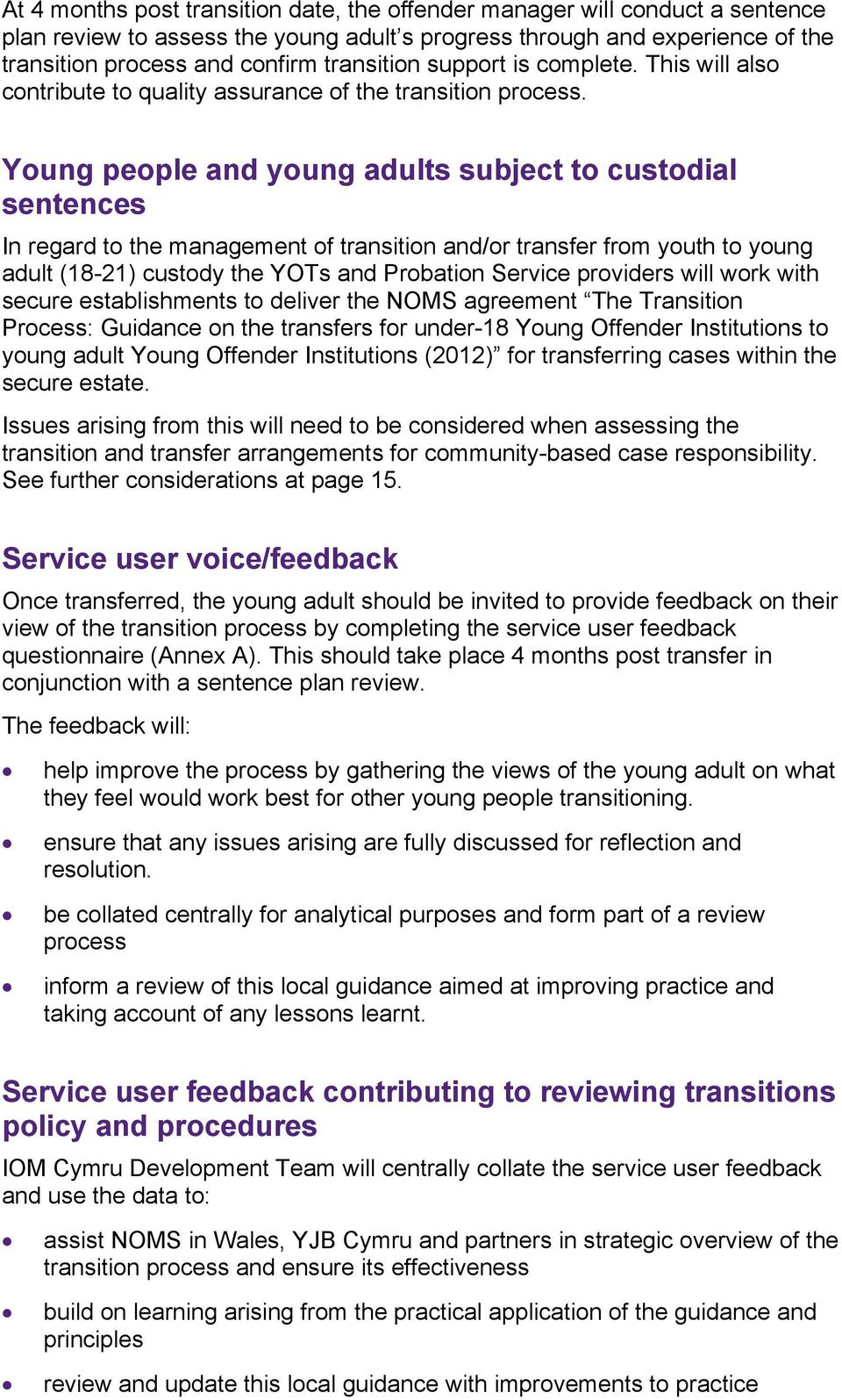 Young people and young adults subject to custodial sentences In regard to the management of transition and/or transfer from youth to young adult (18-21) custody the YOTs and Probation Service