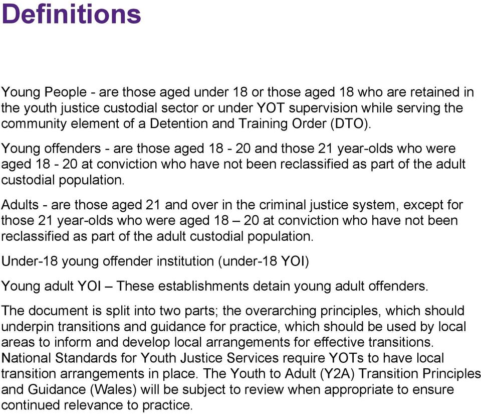Adults - are those aged 21 and over in the criminal justice system, except for those 21 year-olds who were aged 18 20 at conviction who have not been reclassified as part of the adult custodial