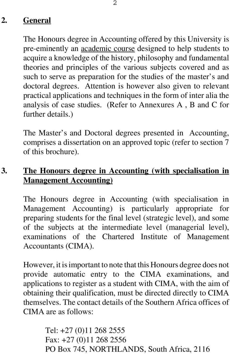 Attention is however also given to relevant practical applications and techniques in the form of inter alia the analysis of case studies. (Refer to Annexures A, B and C for further details.