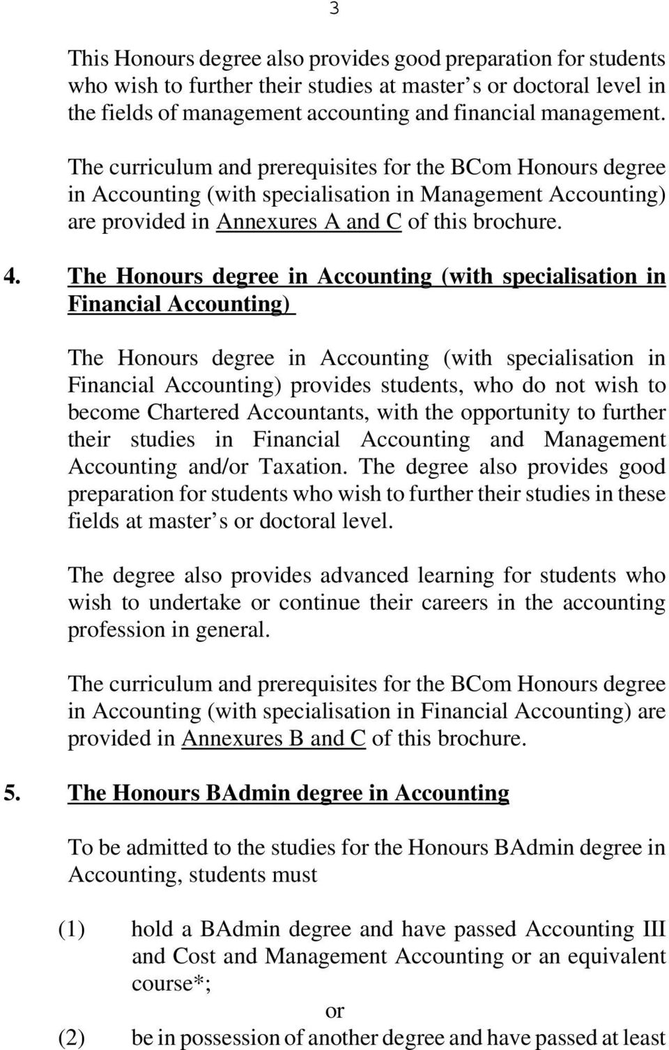 The Honours degree in Accounting (with specialisation in Financial Accounting) The Honours degree in Accounting (with specialisation in Financial Accounting) provides students, who do not wish to