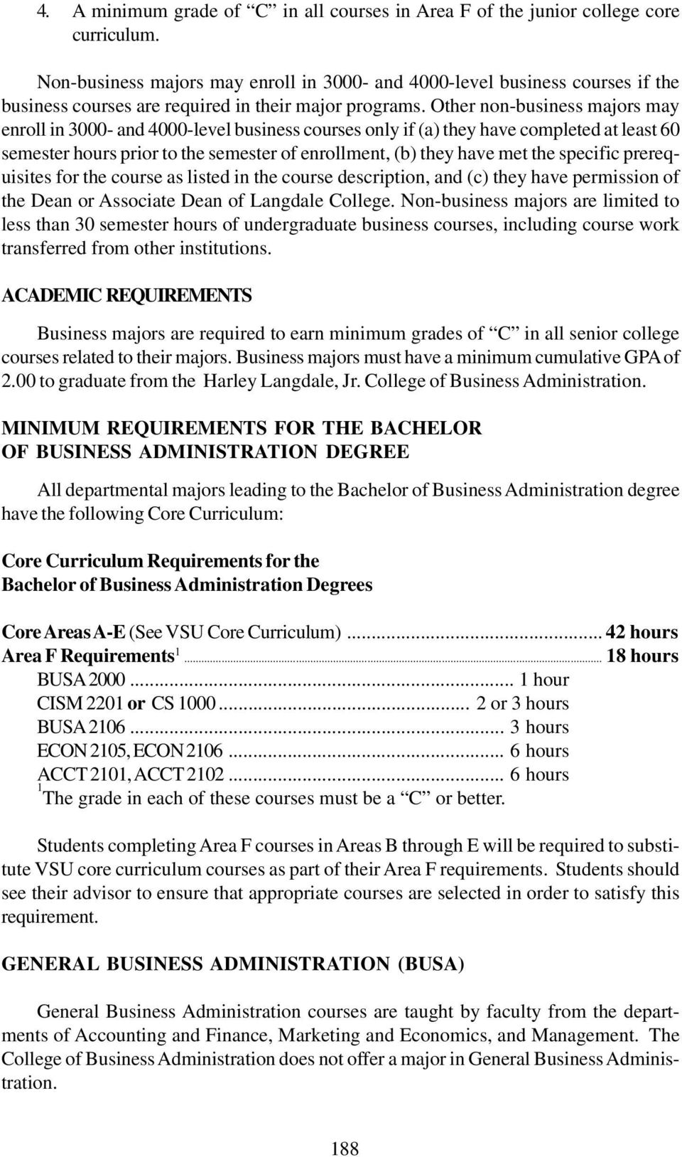 Other non-business majors may enroll in 3000- and 4000-level business courses only if (a) they have completed at least 60 semester hours prior to the semester of enrollment, (b) they have met the