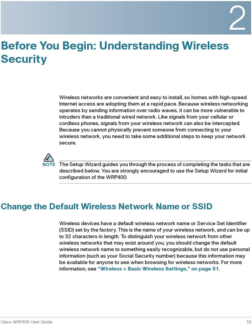 Like signals from your cellular or cordless phones, signals from your wireless network can also be intercepted.