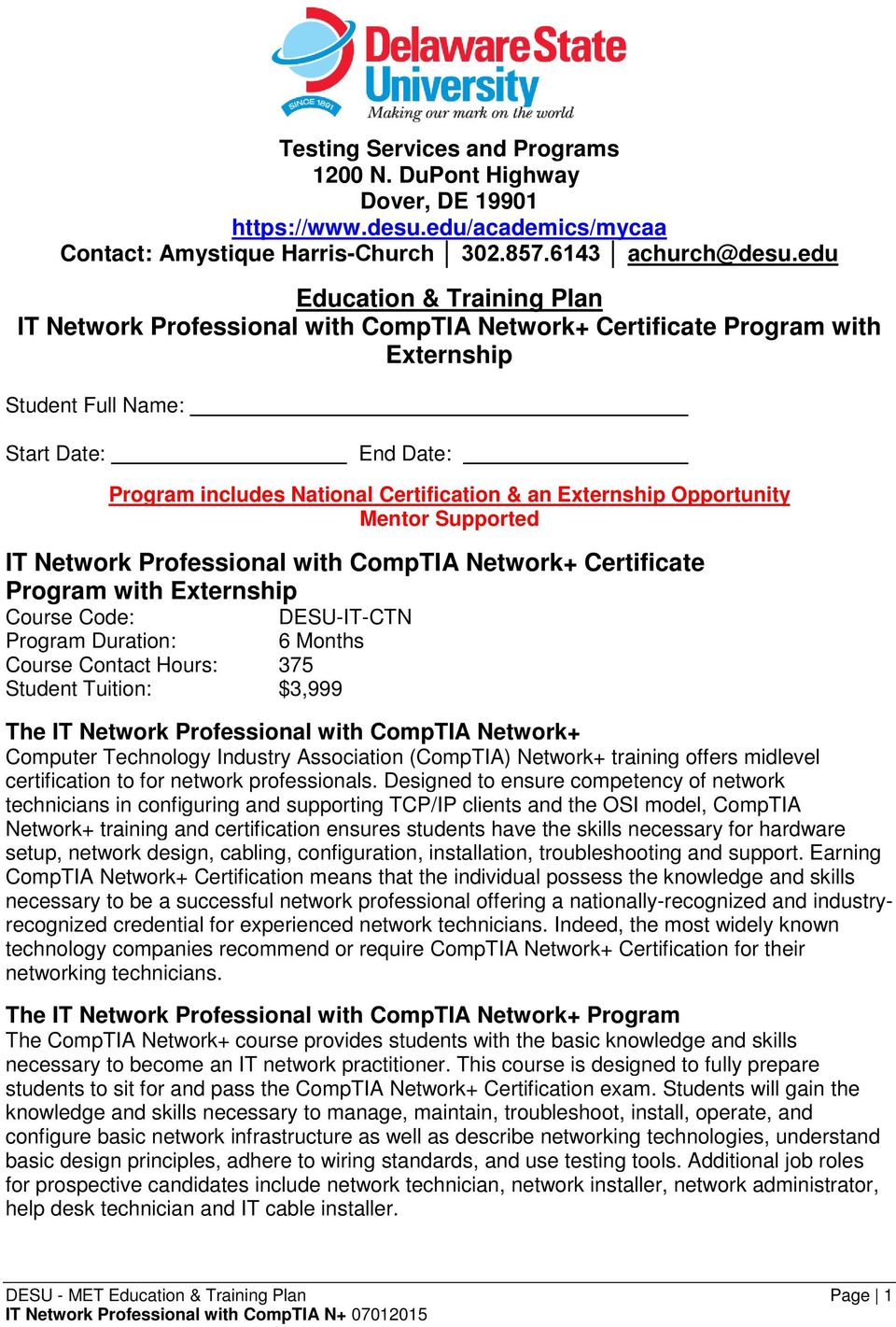 Externship Opportunity Mentor Supported IT Network Professional with CompTIA Network+ Certificate Program with Externship Course Code: DESU-IT-CTN Program Duration: 6 Months Course Contact Hours: 375