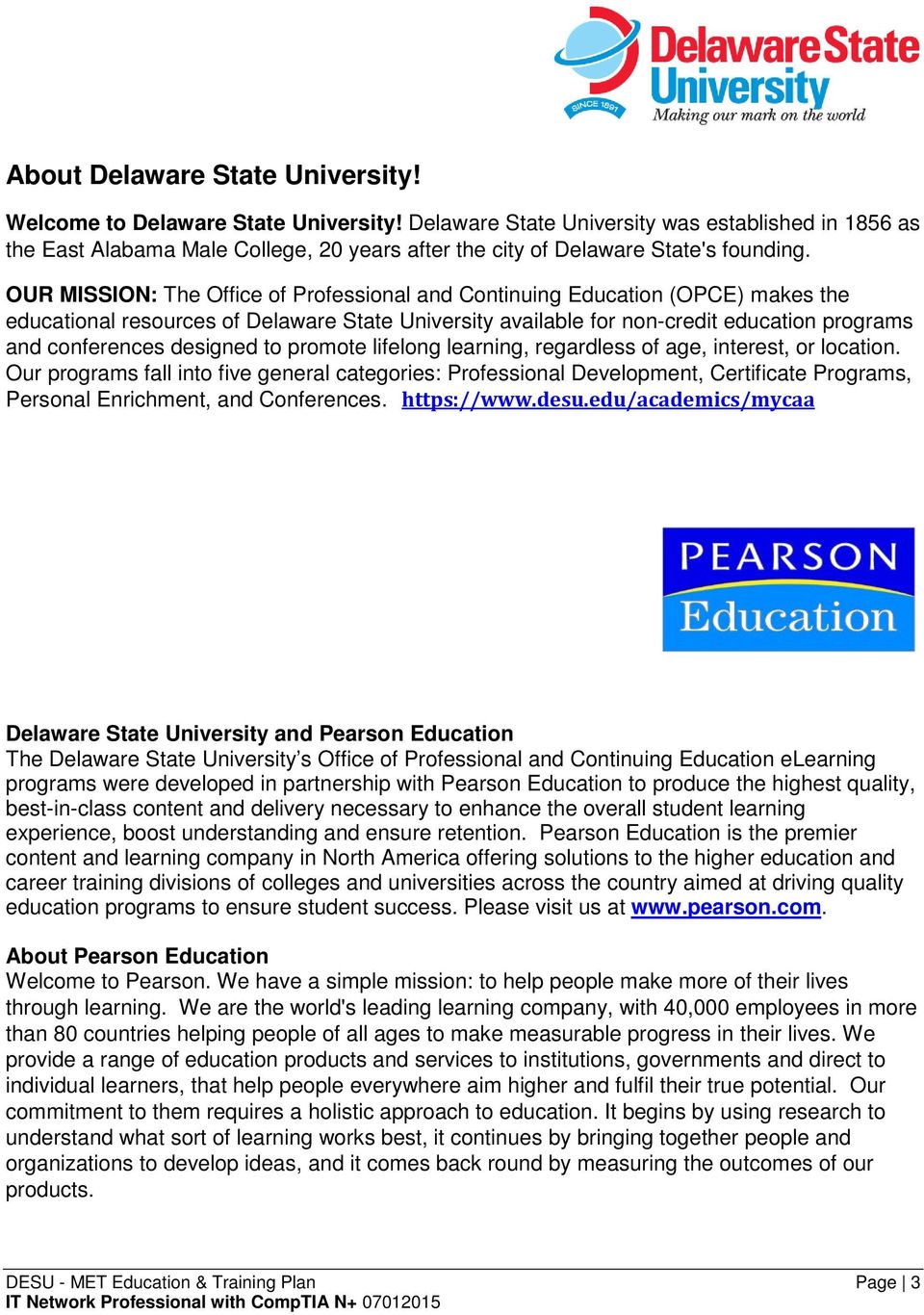 OUR MISSION: The Office of Professional and Continuing Education (OPCE) makes the educational resources of Delaware State University available for non-credit education programs and conferences
