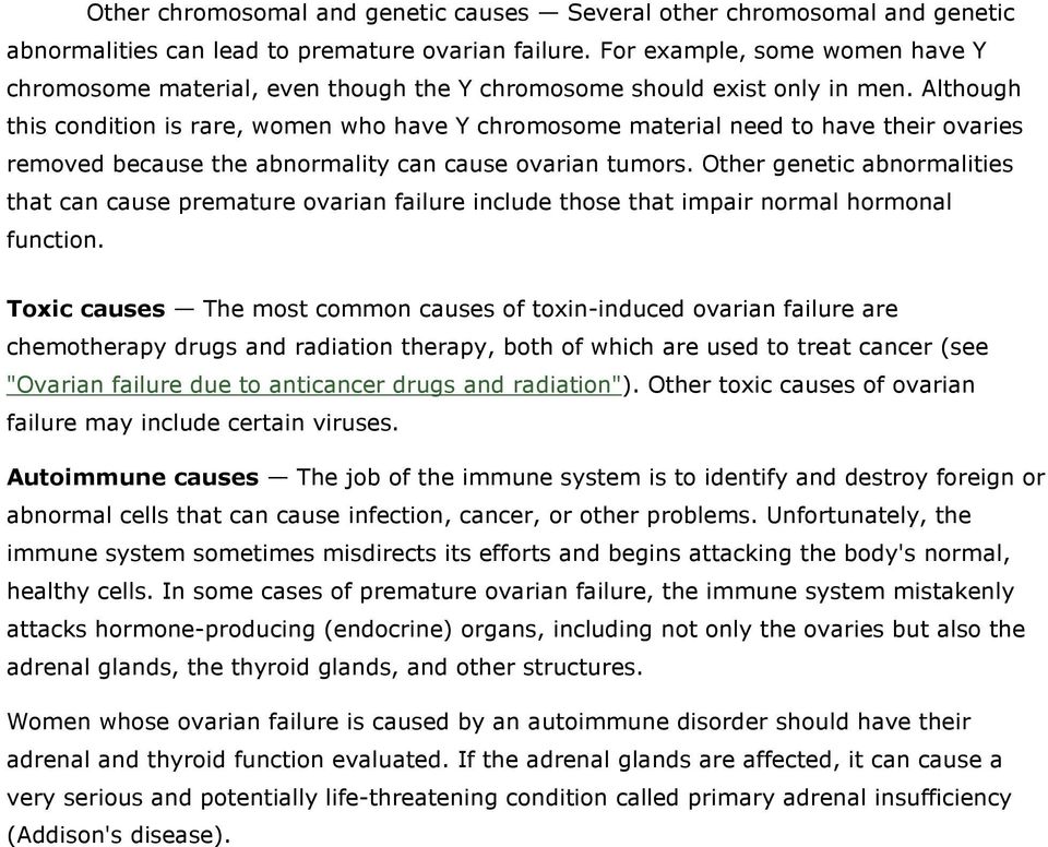 Although this condition is rare, women who have Y chromosome material need to have their ovaries removed because the abnormality can cause ovarian tumors.