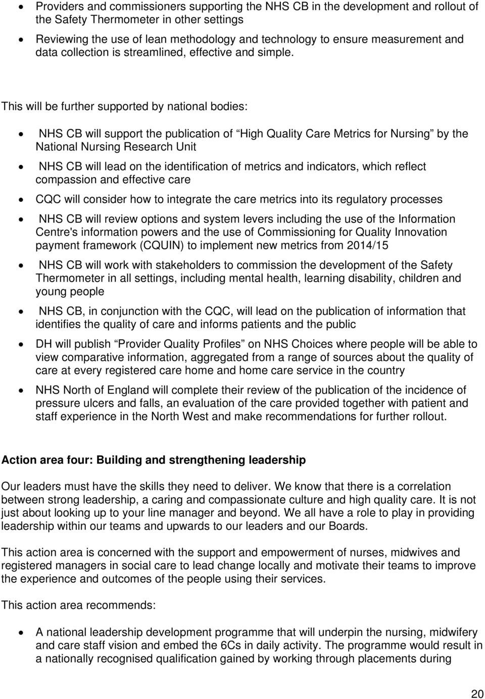 This will be further supported by national bodies: NHS CB will support the publication of High Quality Care Metrics for Nursing by the National Nursing Research Unit NHS CB will lead on the