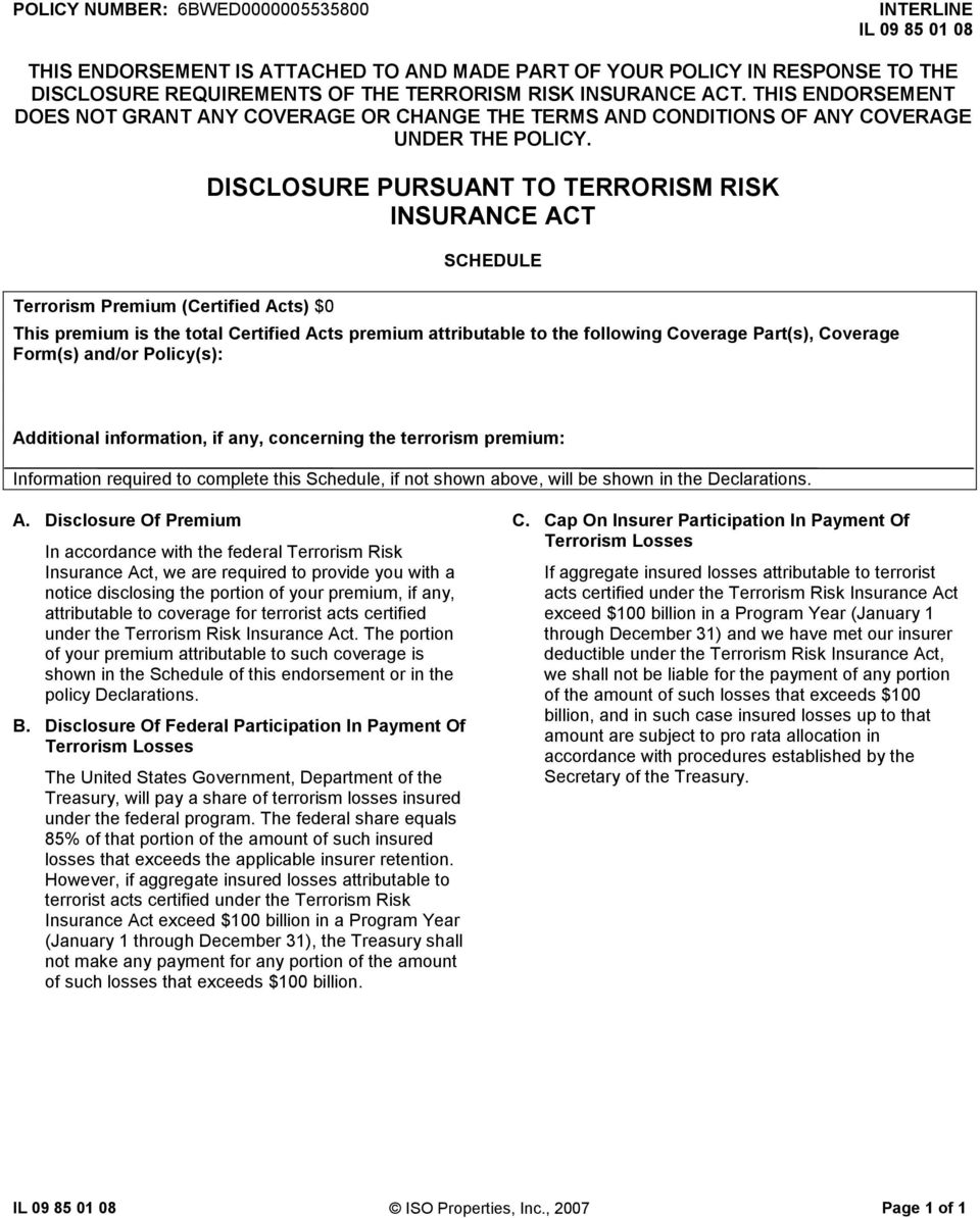 Terrorism Premium (Certified Acts) $0 DISCLOSURE PURSUANT TO TERRORISM RISK INSURANCE ACT SCHEDULE This premium is the total Certified Acts premium attributable to the following Coverage Part(s),