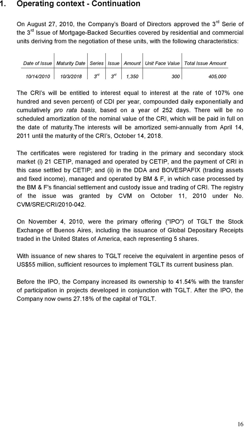 3 1,350 300 405,000 The CRI s will be entitled to interest equal to interest at the rate of 107% one hundred and seven percent) of CDI per year, compounded daily exponentially and cumulatively pro