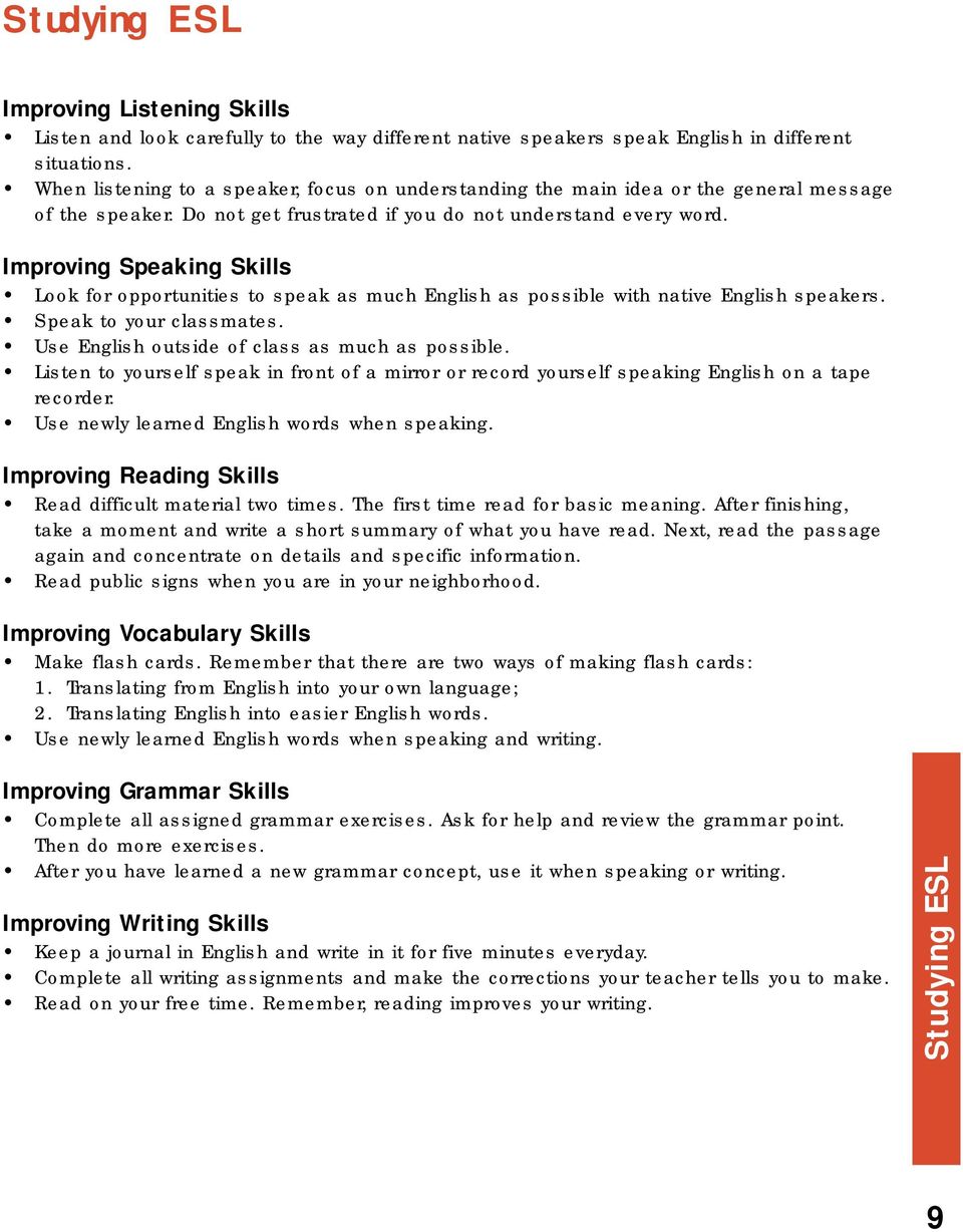 Improving Speaking Skills Look for opportunities to speak as much English as possible with native English speakers. Speak to your classmates. Use English outside of class as much as possible.