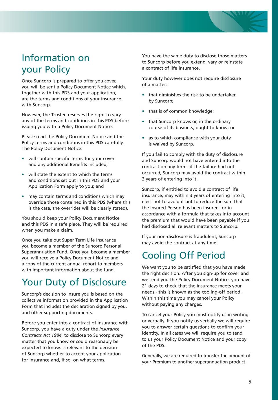 Please read the Policy Document Notice and the Policy terms and conditions in this PDS carefully.
