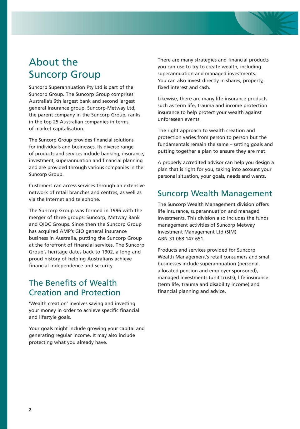 The Suncorp Group provides financial solutions for individuals and businesses.