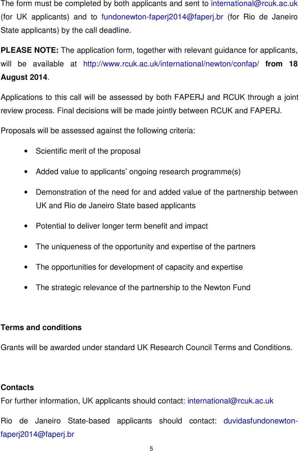 uk/international/newton/confap/ from 18 August 2014. Applications to this call will be assessed by both FAPERJ and RCUK through a joint review process.
