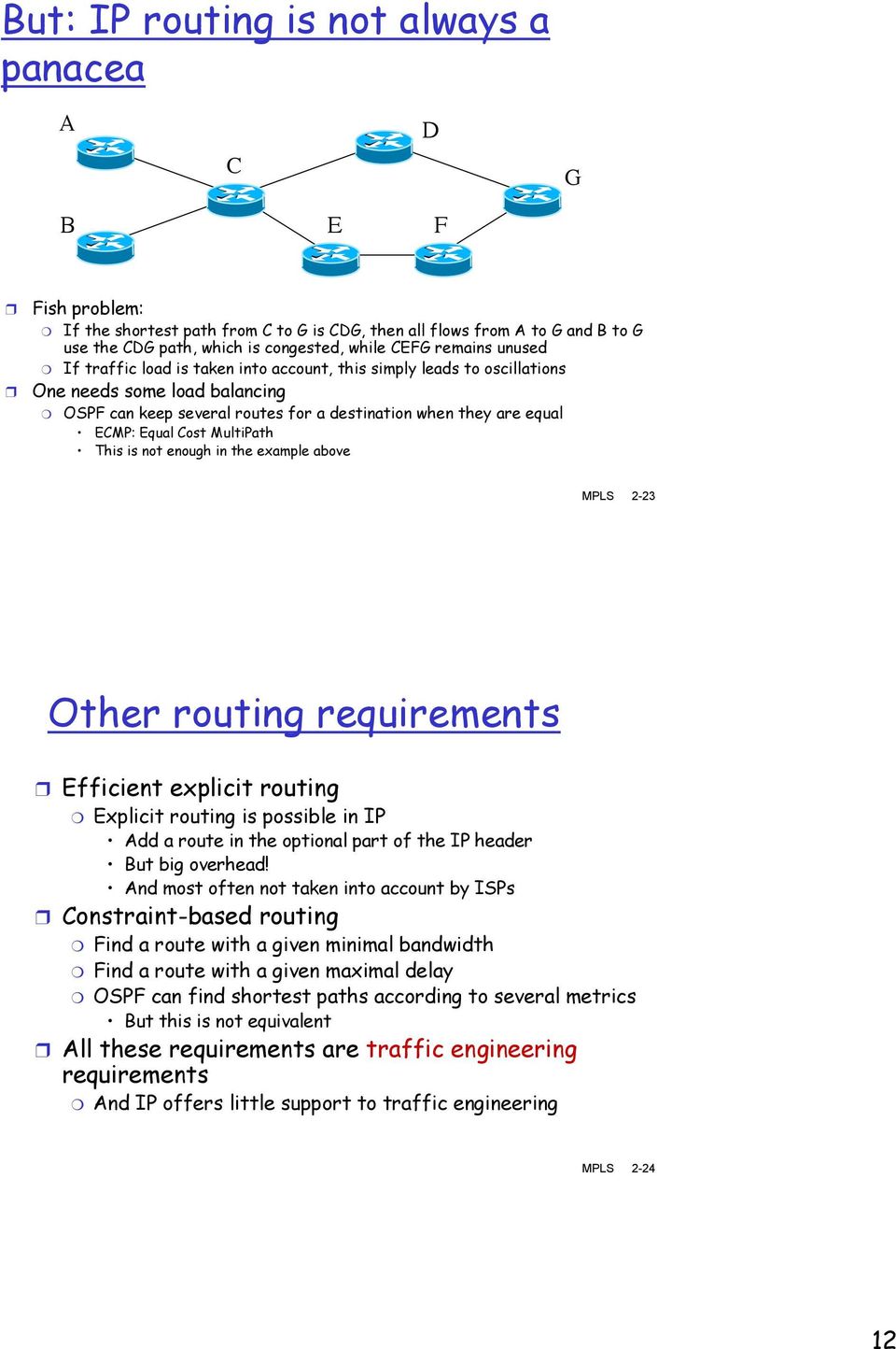 Cost MultiPath This is not enough in the example above MPLS 2-23 Other routing requirements Efficient explicit routing Explicit routing is possible in IP Add a route in the optional part of the IP