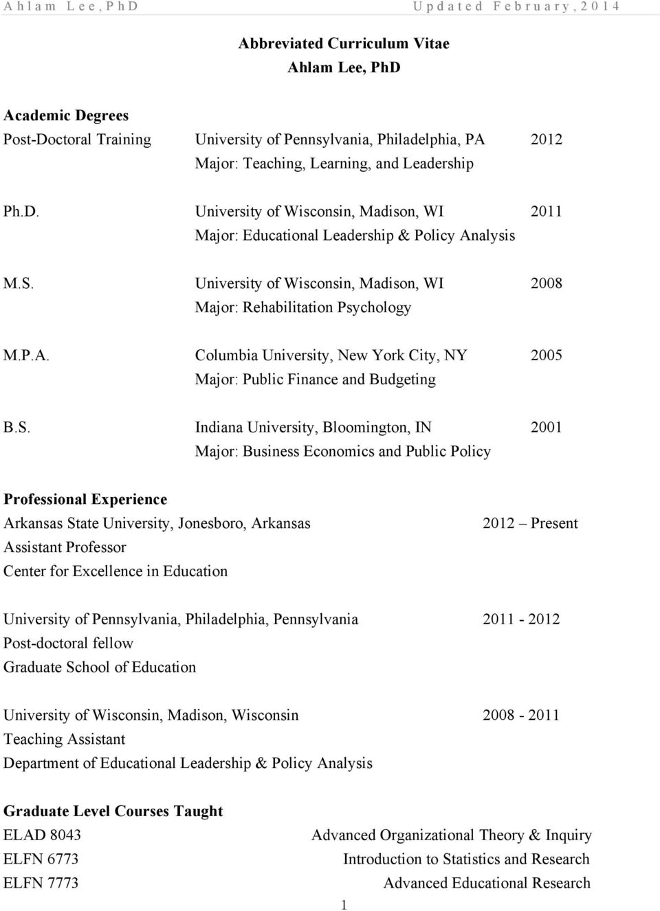 Bloomington, IN 2001 Major: Business Economics and Public Policy Professional Experience Arkansas State University, Jonesboro, Arkansas Assistant Professor Center for Excellence in Education 2012