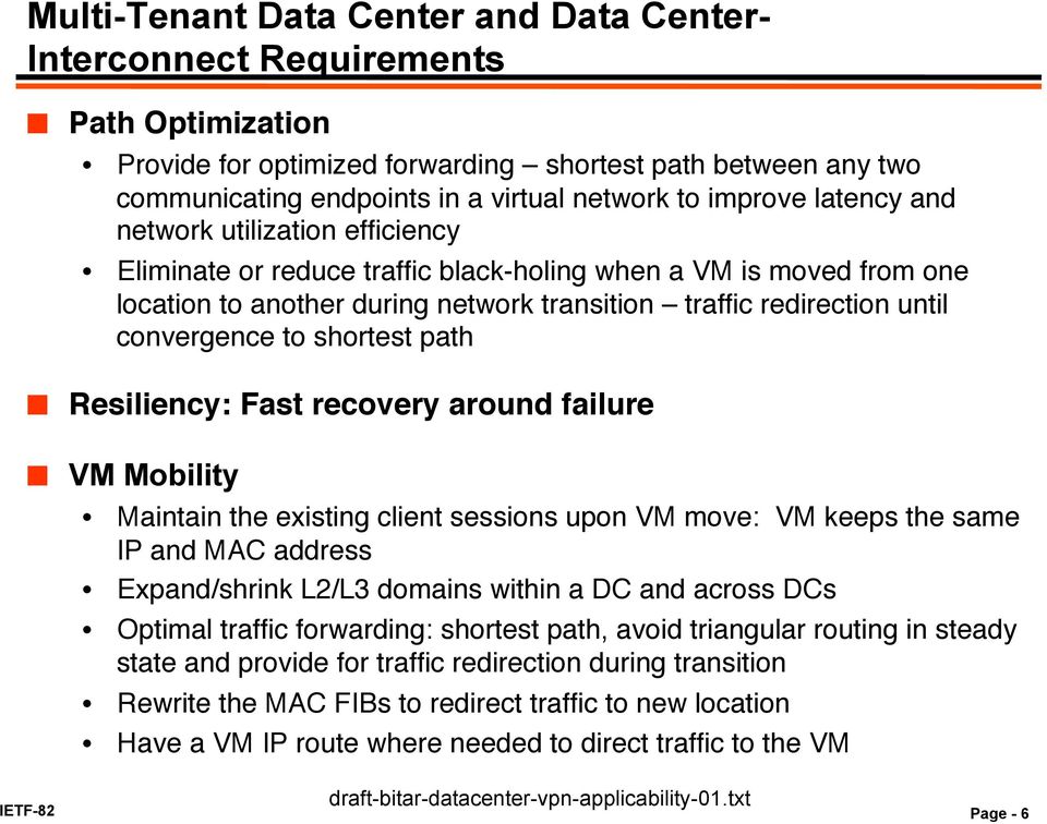 black-holing when a VM is moved from one location to another during network transition traffic redirection until convergence to shortest path" " Resiliency: Fast recovery around failure!