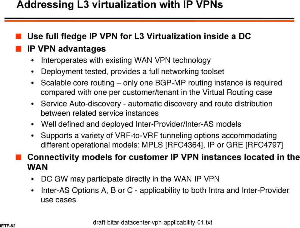 distribution between related service instances" Well defined and deployed Inter-Provider/Inter-AS models" Supports a variety of VRF-to-VRF tunneling options accommodating different operational