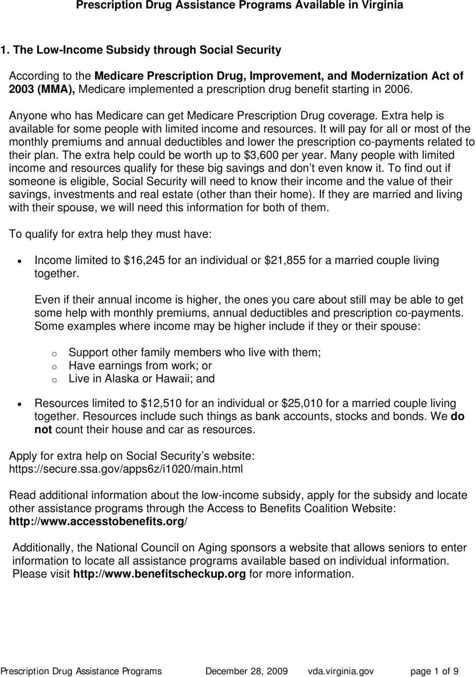 in 2006. Anyone who has Medicare can get Medicare Prescription Drug coverage. Extra help is available for some people with limited income and resources.