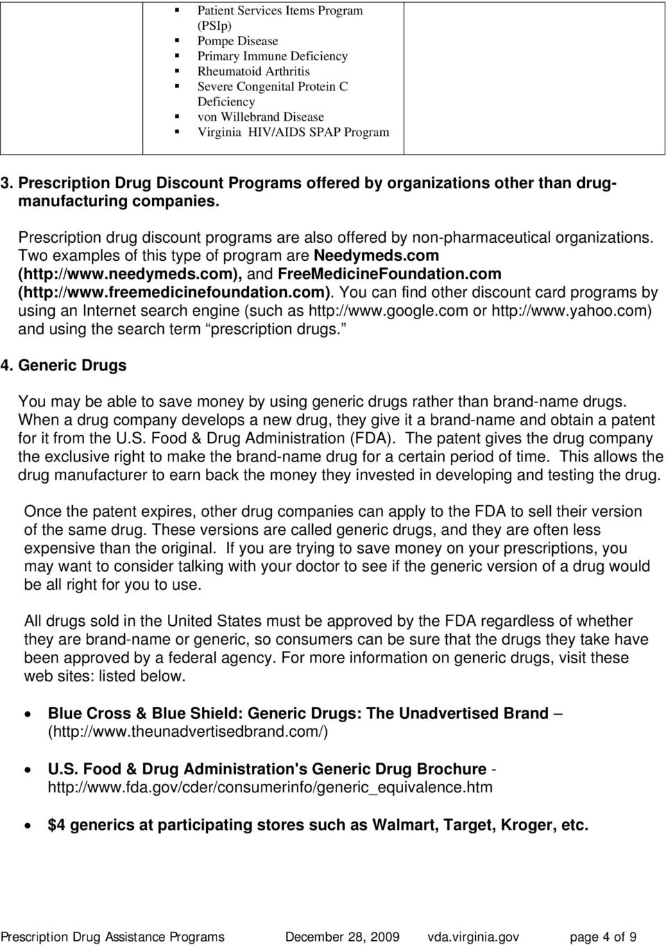 Two examples of this type of program are Needymeds.com (http://www.needymeds.com), and FreeMedicineFoundation.com (http://www.freemedicinefoundation.com). You can find other discount card programs by using an Internet search engine (such as http://www.