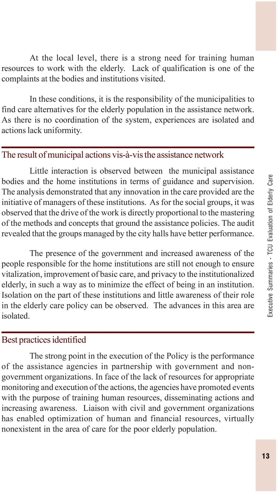 As there is no coordination of the system, experiences are isolated and actions lack uniformity.