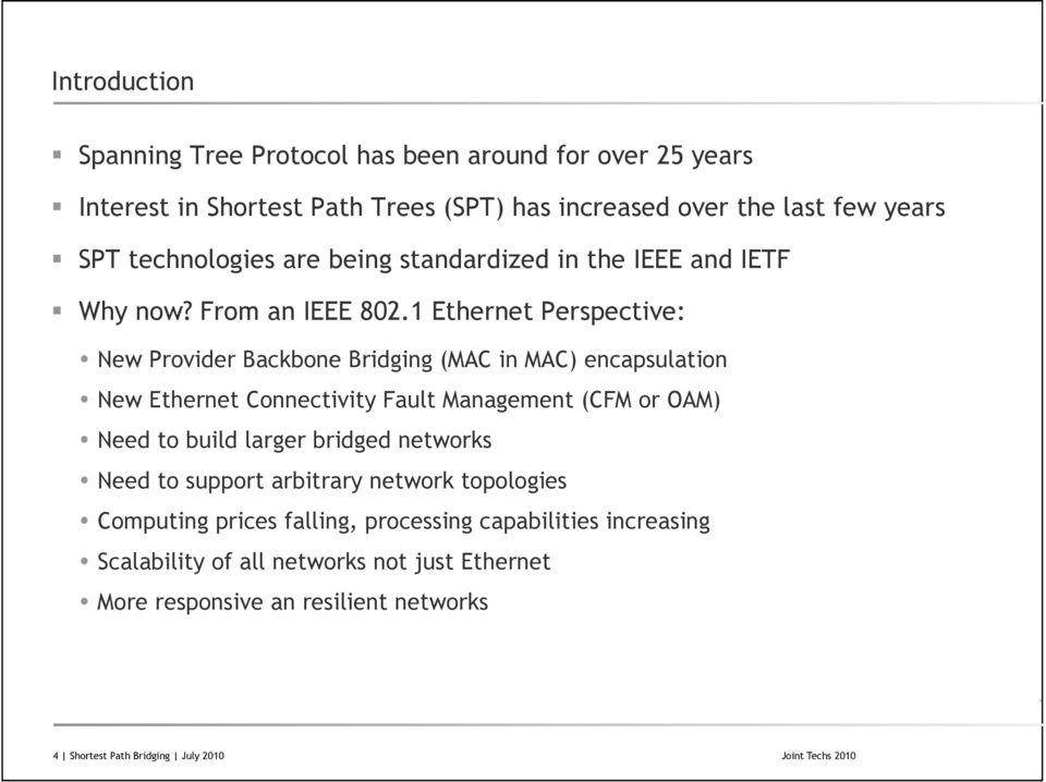 1 Ethernet Perspective: New Provider Backbone Bridging (MAC in MAC) encapsulation New Ethernet Connectivity Fault Management (CFM or OAM) Need to build larger
