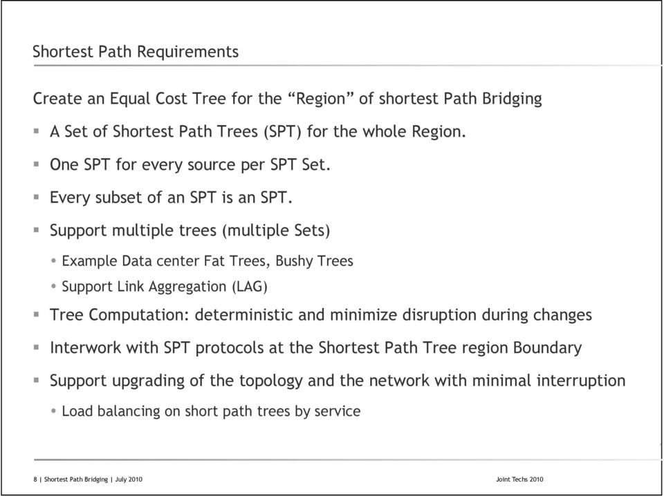 Support multiple trees (multiple Sets) Example Data center Fat Trees, Bushy Trees Support Link Aggregation (LAG) Tree Computation: deterministic and minimize