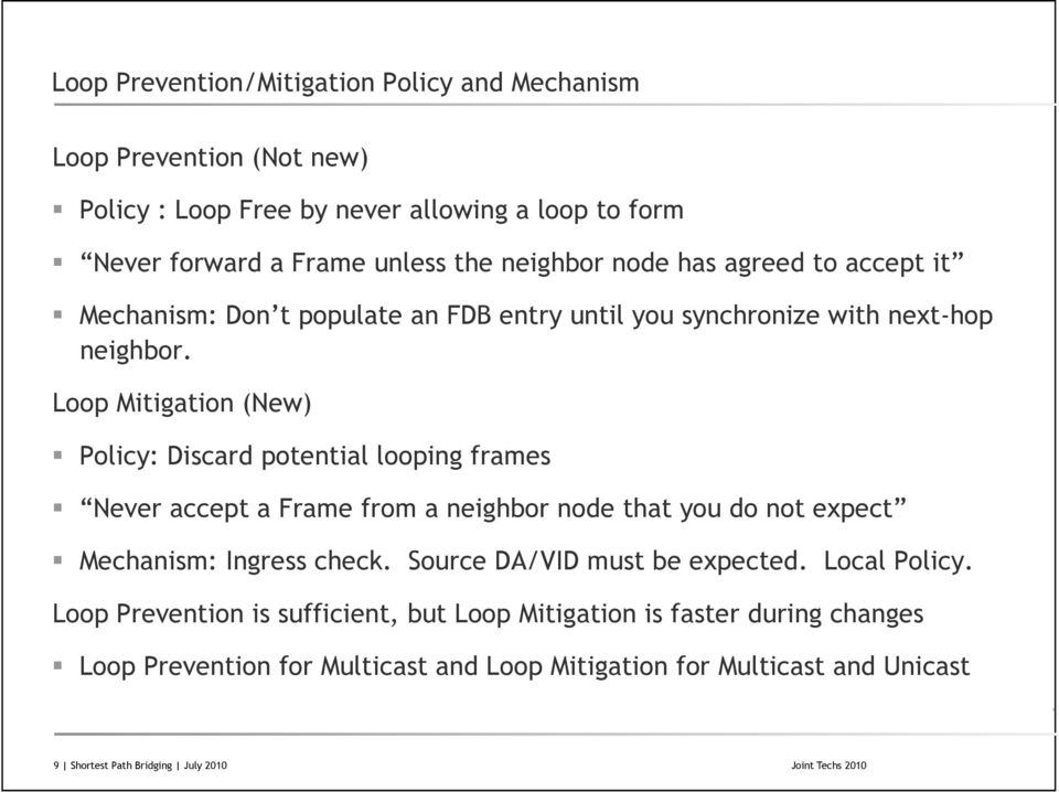 Loop Mitigation (New) Policy: Discard potential looping frames Never accept a Frame from a neighbor node that you do not expect Mechanism: Ingress check.