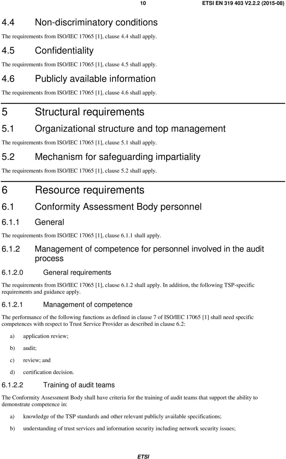 1 Organizational structure and top management The requirements from ISO/IEC 17065 [1], clause 5.1 shall apply. 5.2 Mechanism for safeguarding impartiality The requirements from ISO/IEC 17065 [1], clause 5.
