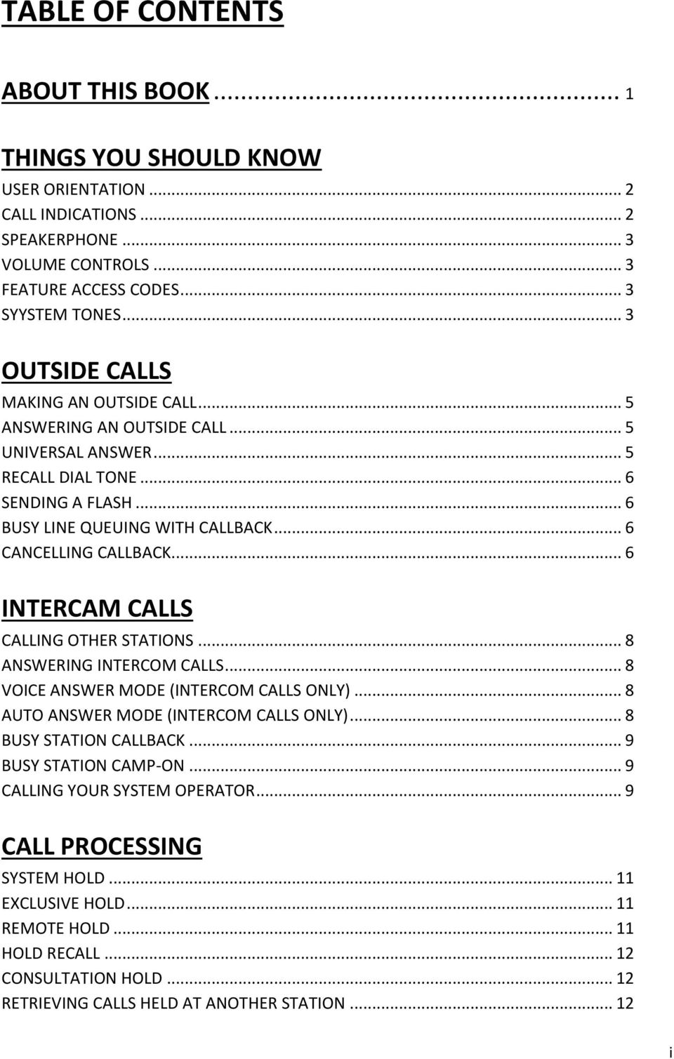 .. 6 INTERCAM CALLS CALLING OTHER STATIONS... 8 ANSWERING INTERCOM CALLS... 8 VOICE ANSWER MODE (INTERCOM CALLS ONLY)... 8 AUTO ANSWER MODE (INTERCOM CALLS ONLY)... 8 BUSY STATION CALLBACK.