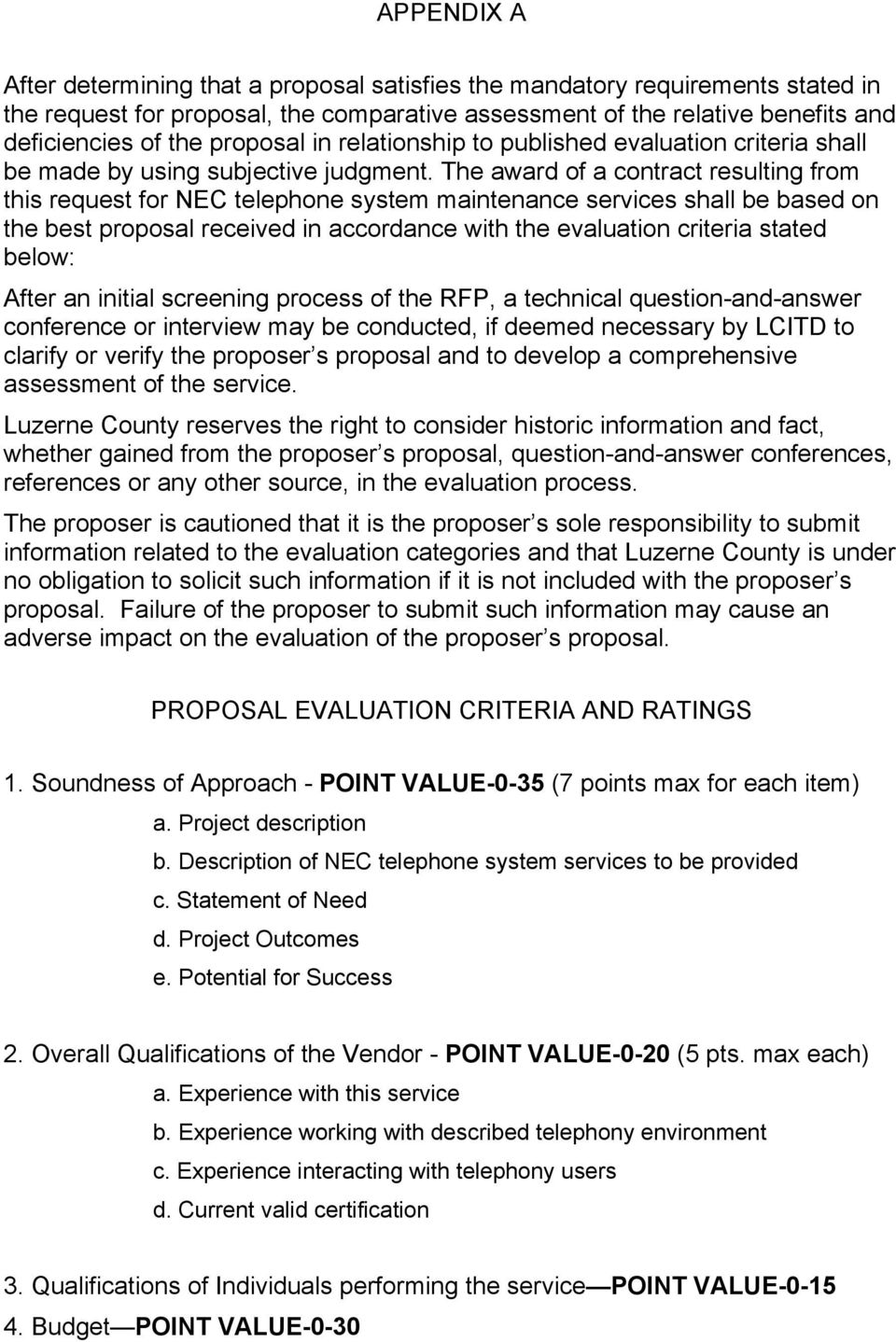 The award of a contract resulting from this request for NEC telephone system maintenance services shall be based on the best proposal received in accordance with the evaluation criteria stated below: