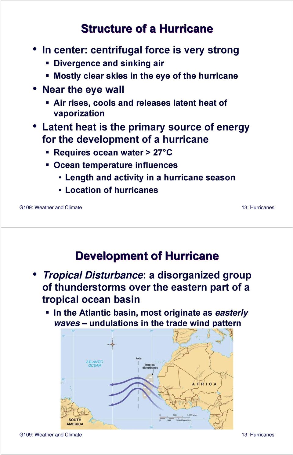 27 C Ocean temperature influences Length and activity in a hurricane season Location of hurricanes Development of Hurricane Tropical Disturbance: a disorganized
