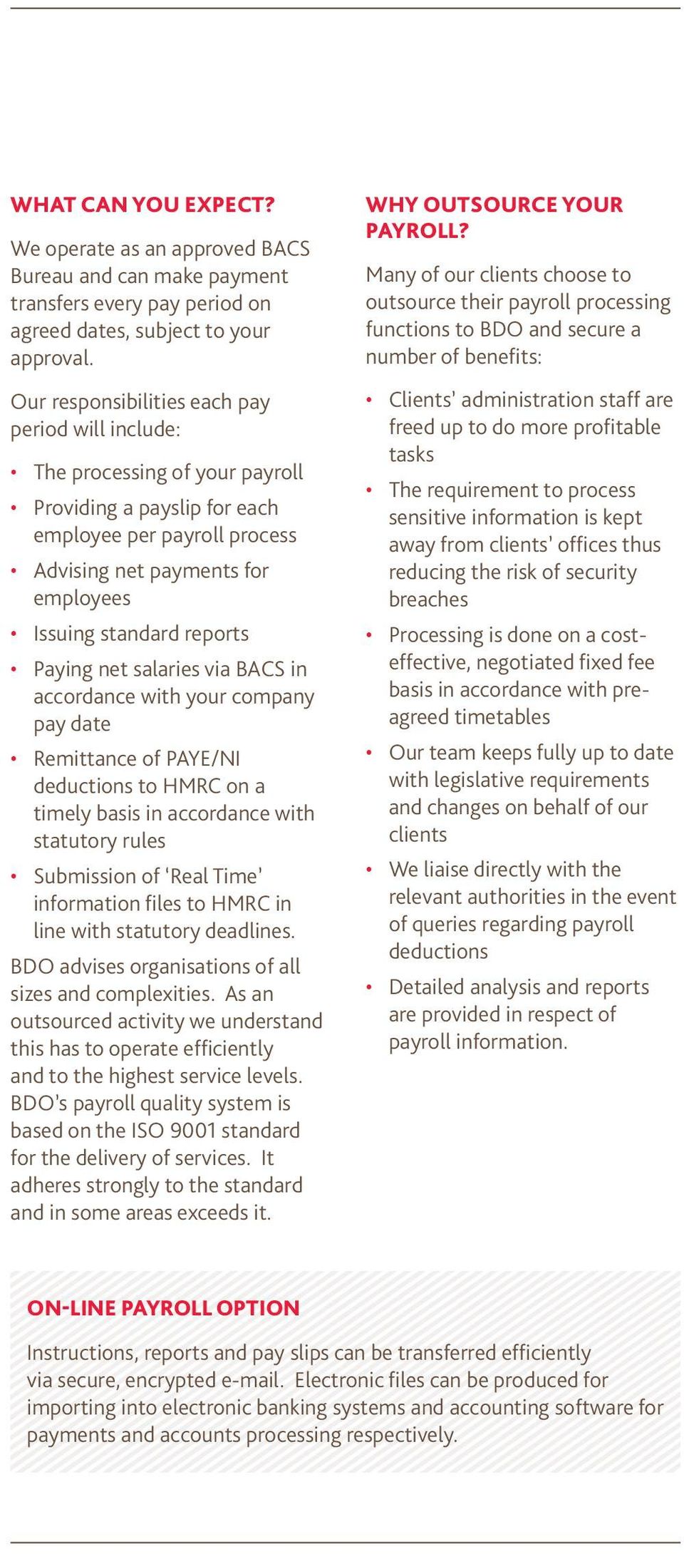 reports Paying net salaries via BACS in accordance with your company pay date Remittance of PAYE/NI deductions to HMRC on a timely basis in accordance with statutory rules Submission of Real Time