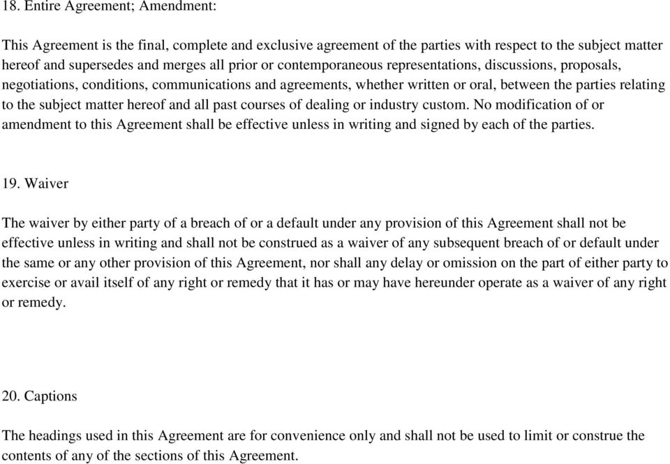 and all past courses of dealing or industry custom. No modification of or amendment to this Agreement shall be effective unless in writing and signed by each of the parties. 19.