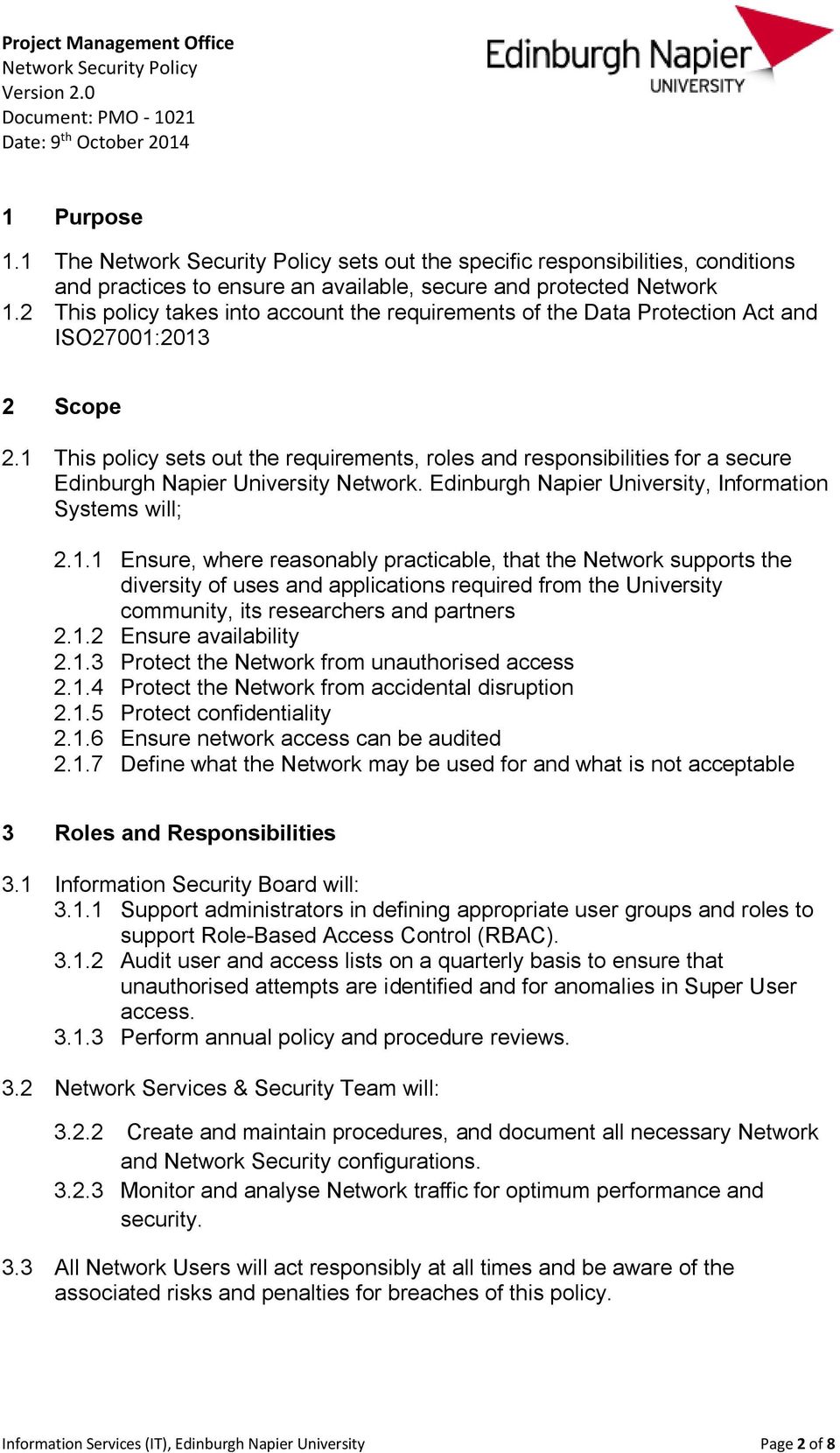1 This policy sets out the requirements, roles and responsibilities for a secure Edinburgh Napier University Network. Edinburgh Napier University, Information Systems will; 2.1.1 Ensure, where reasonably practicable, that the Network supports the diversity of uses and applications required from the University community, its researchers and partners 2.