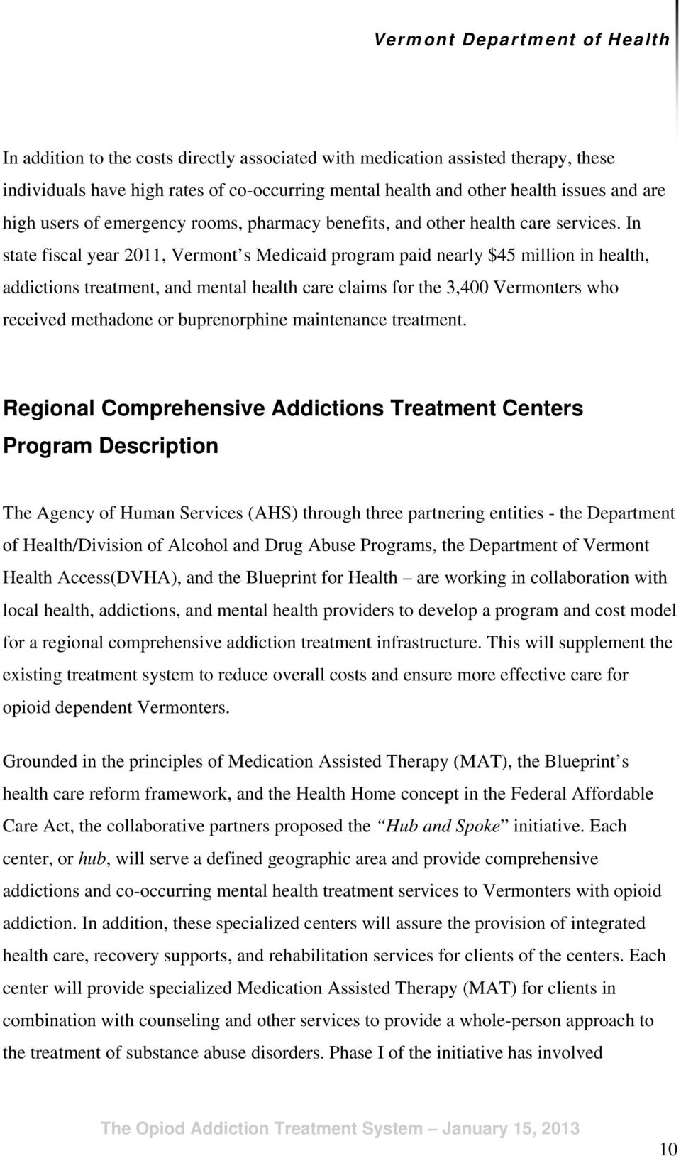 In state fiscal year 2011, Vermont s Medicaid program paid nearly $45 million in health, addictions treatment, and mental health care claims for the 3,400 Vermonters who received methadone or