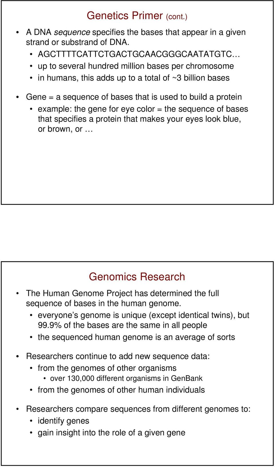 example: the gene for eye color = the sequence of bases that specifies a protein that makes your eyes look blue, or brown, or Genomics Research The Human Genome Project has determined the full