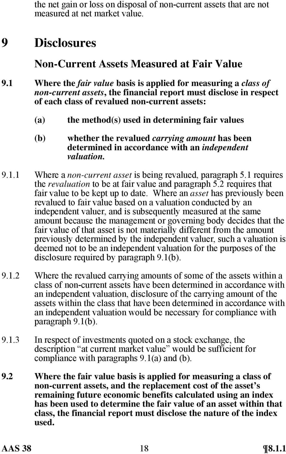 determining fair values whether the revalued carrying amount has been determined in accordance with an independent valuation. 9.1.1 Where a non-current asset is being revalued, paragraph 5.