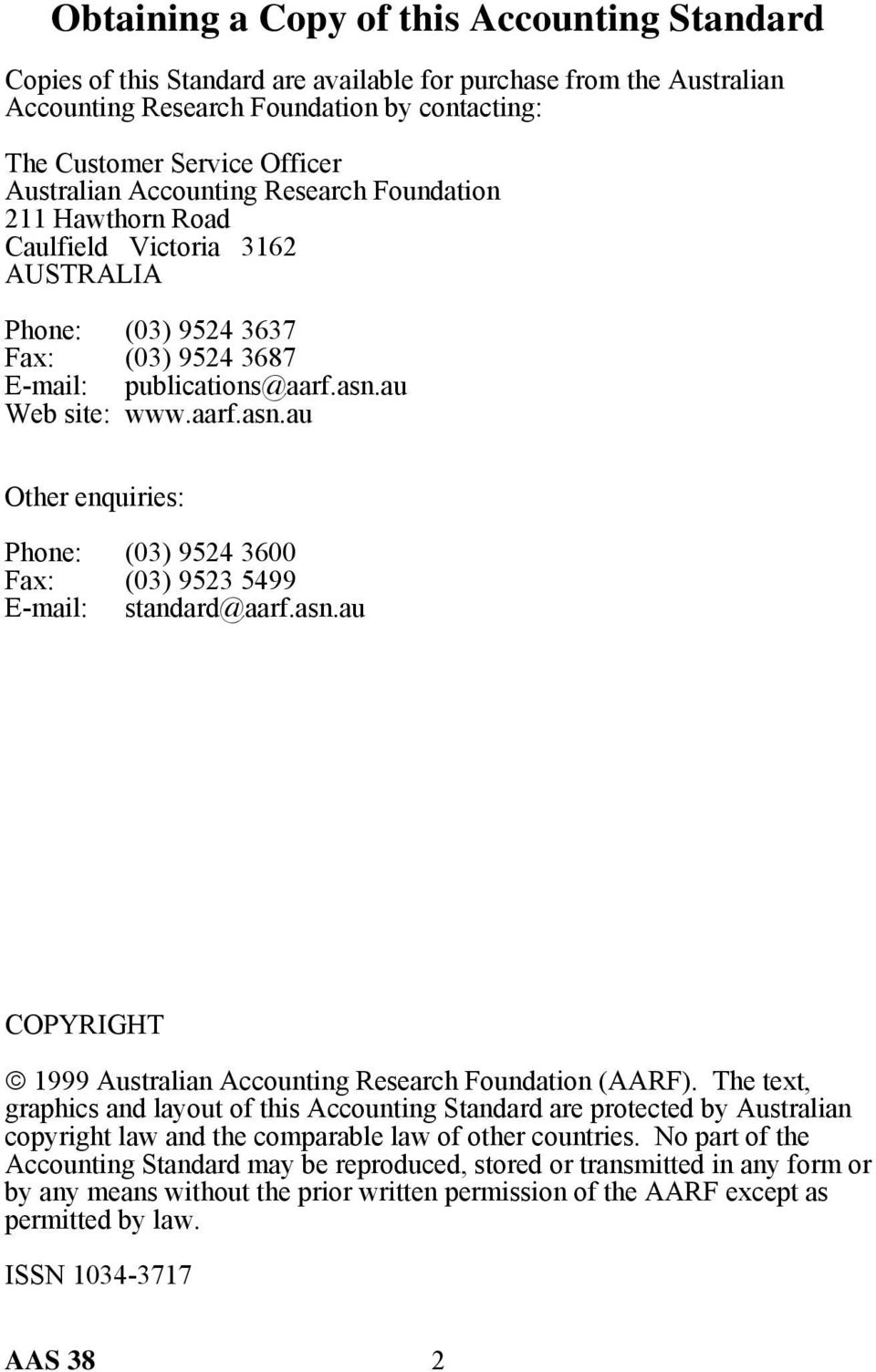 au Web site: www.aarf.asn.au Other enquiries: Phone: (03) 9524 3600 Fax: E-mail: (03) 9523 5499 standard@aarf.asn.au COPYRIGHT 1999 Australian Accounting Research Foundation (AARF).