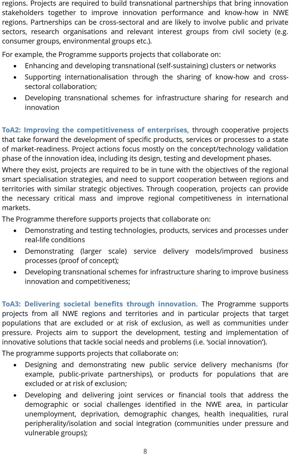 ). For example, the Programme supports projects that collaborate on: Enhancing and developing transnational (self-sustaining) clusters or networks Supporting internationalisation through the sharing
