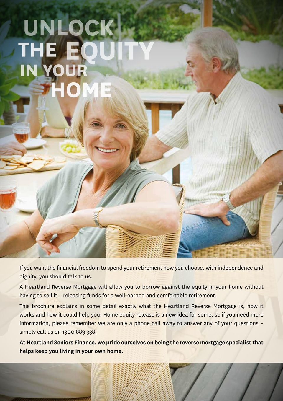 This brochure explains in some detail exactly what the Heartland Reverse Mortgage is, how it works and how it could help you.