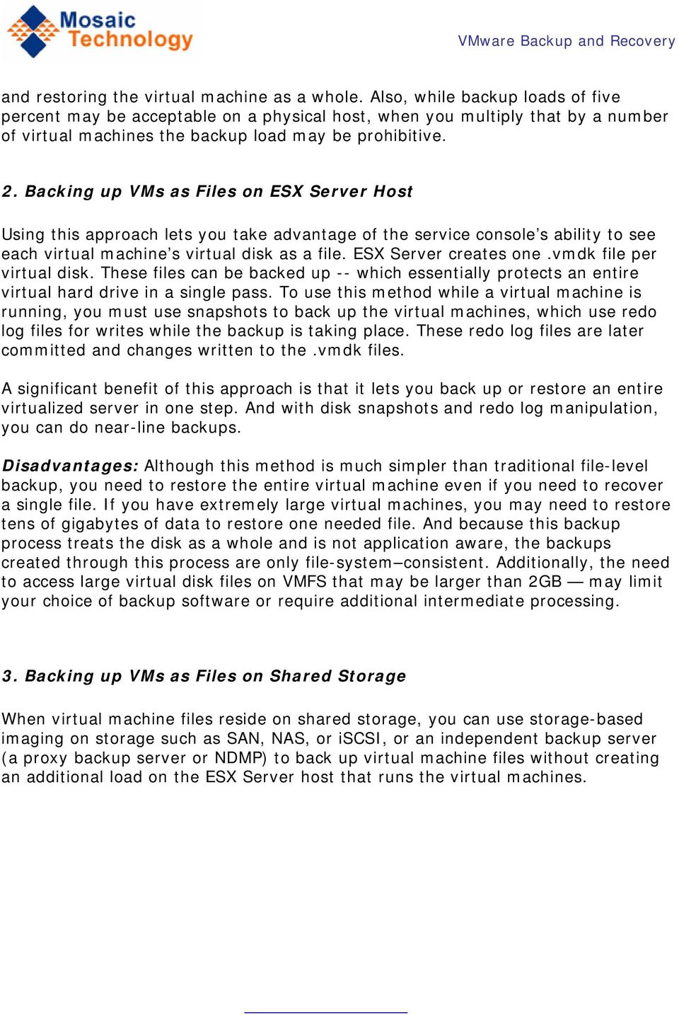 Backing up VMs as Files on ESX Server Host Using this approach lets you take advantage of the service console s ability to see each virtual machine s virtual disk as a file. ESX Server creates one.